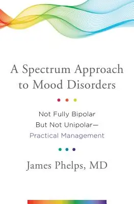 Spektrálny prístup k poruchám nálady: Nie úplne bipolárny, ale nie unipolárny - praktický manažment - A Spectrum Approach to Mood Disorders: Not Fully Bipolar But Not Unipolar--Practical Management