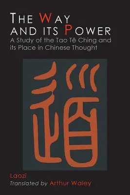 Cesta a jej moc: Lao-c' Tao te ťing a jeho miesto v čínskom myslení - The Way and Its Power: Lao Tzu's Tao Te Ching and Its Place in Chinese Thought