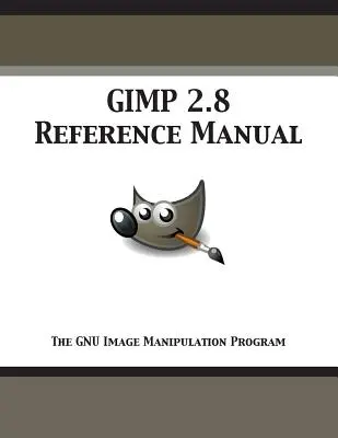 Referenčná príručka GIMP 2.8: GNU Image Manipulation Program - GIMP 2.8 Reference Manual: The GNU Image Manipulation Program