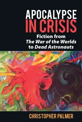 Apokalypsa v kríze: Fikcia od „Vojny svetov“ po „Mŕtvych astronautov - Apocalypse in Crisis: Fiction from 'The War of the Worlds' to 'Dead Astronauts'