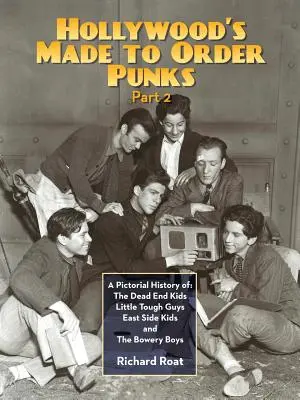 Hollywoodski pankáči na objednávku, 2. časť: Obrazová história: The Dead End Kids Little Tough Guys East Side Kids a The Bowery Boys - Hollywood's Made To Order Punks, Part 2: A Pictorial History of: The Dead End Kids Little Tough Guys East Side Kids and The Bowery Boys