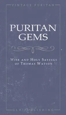 Puritánske skvosty: Múdre a sväté výroky Thomasa Watsona - Puritan Gems: Wise and Holy Sayings of Thomas Watson
