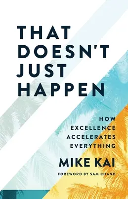 To sa len tak nestane: Ako výnimočnosť urýchľuje všetko - That Doesn't Just Happen: How Excellence Accelerates Everything