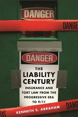 Storočie zodpovednosti: Poistenie a deliktné právo od pokrokovej éry po 11. september - The Liability Century: Insurance and Tort Law from the Progressive Era to 9/11
