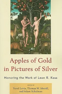 Zlaté jablká v strieborných obrazoch: pocta dielu Leona R. Kassa - Apples of Gold in Pictures of Silver: Honoring the Work of Leon R. Kass