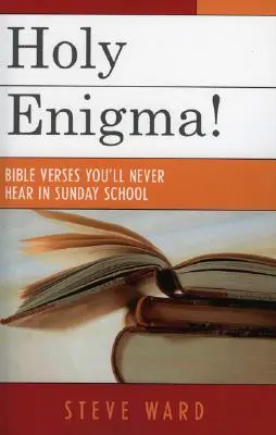Svätá záhada! Biblické verše, ktoré ste nikdy nepočuli v nedeľnej škole - Holy Enigma!: Bible Verses You'll Never Hear in Sunday School