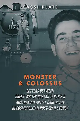 Netvor a kolos: Listy medzi gréckym spisovateľom Costasom Taktsisom a austrálskym umelcom Carlom Plateom a ich rodinami v kozmopolitnom povojnovom S - Monster & Colossus: Letters Between Greek Writer Costas Taktsis & Australian Artist Carl Plate & Their Families in Cosmopolitan Post-War S