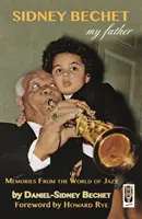 Sidney Bechet, Môj otec - Spomienky zo sveta jazzu - Sidney Bechet,  My Father - Memories from the World of Jazz