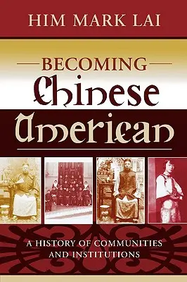 Stať sa čínskym Američanom: História komunít a inštitúcií - Becoming Chinese American: A History of Communities and Institutions