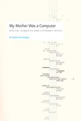 Moja matka bola počítač: Digitálne subjekty a literárne texty - My Mother Was a Computer: Digital Subjects and Literary Texts
