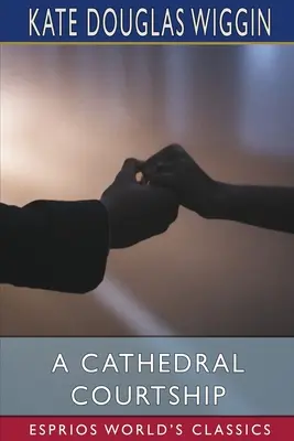 Námluvy v katedrále (Esprios Classics) - A Cathedral Courtship (Esprios Classics)