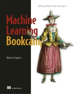 Machine Learning Bookcamp: Učebnica učenia strojov: Vytvorte si portfólio skutočných projektov - Machine Learning Bookcamp: Build a Portfolio of Real-Life Projects