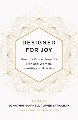 Navrhnuté pre radosť: Ako evanjelium ovplyvňuje mužov a ženy, identitu a prax - Designed for Joy: How the Gospel Impacts Men and Women, Identity and Practice