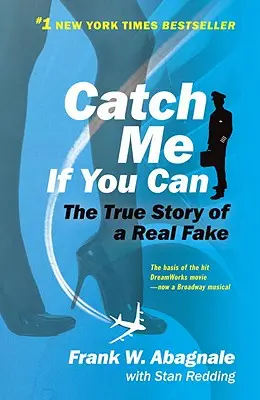 Chyť ma, ak to dokážeš: Úžasný skutočný príbeh najmladšieho a najodvážnejšieho podvodníka v dejinách zábavy a zisku! - Catch Me If You Can: The Amazing True Story of the Youngest and Most Daring Con Man in the History of Fun and Profit!