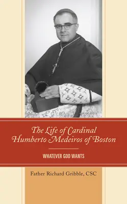 Život bostonského kardinála Humberta Medeirosa: Čokoľvek chce Boh - The Life of Cardinal Humberto Medeiros of Boston: Whatever God Wants