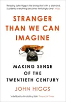 Podivnejšie, než si dokážeme predstaviť - Zmysel dvadsiateho storočia - Stranger Than We Can Imagine - Making Sense of the Twentieth Century