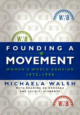 Založenie hnutia: Svetové bankovníctvo žien, 1975-1990 - Founding a Movement: Women's World Banking, 1975-1990