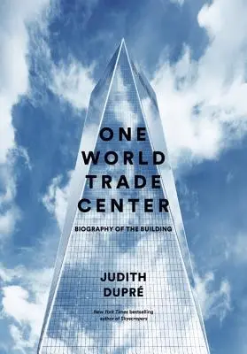 Jedno svetové obchodné centrum: Životopis budovy - One World Trade Center: Biography of the Building