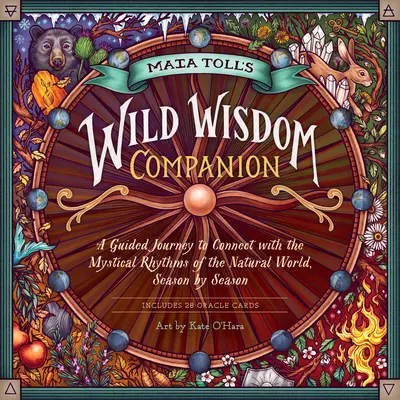 Sprievodca divokou múdrosťou Maii Toll: A Guided Journey Into the Mystical Rhythms of the Natural World, Season by Season - Maia Toll's Wild Wisdom Companion: A Guided Journey Into the Mystical Rhythms of the Natural World, Season by Season