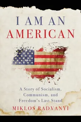 Som Američan: Príbeh o socializme, komunizme a poslednom ústupe slobody - I Am An American: A Story of Socialism, Communism, and Freedom's Last Stand