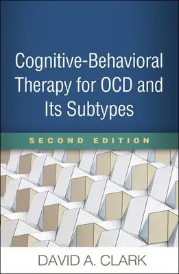 Kognitívno-behaviorálna terapia pre Ocd a jej podtypy, druhé vydanie - Cognitive-Behavioral Therapy for Ocd and Its Subtypes, Second Edition