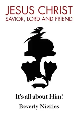 Ježiš Kristus Spasiteľ, Pán a priateľ: Je to všetko o Ňom! - Jesus Christ Savior, Lord and Friend: It's all about Him!