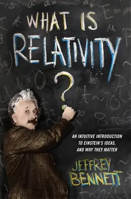 Čo je relatívnosť? Intuitívny úvod do Einsteinových myšlienok a prečo sú dôležité - What Is Relativity?: An Intuitive Introduction to Einstein's Ideas, and Why They Matter