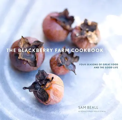 The Blackberry Farm Cookbook: Štyri ročné obdobia skvelého jedla a dobrého života - The Blackberry Farm Cookbook: Four Seasons of Great Food and the Good Life
