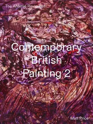 The Anomie Review of Contemporary British Painting (Prehľad súčasného britského maliarstva): 2. zväzok - The Anomie Review of Contemporary British Painting: Volume 2