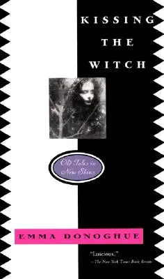 Bozkávanie čarodejnice: Staré príbehy v novej koži - Kissing the Witch: Old Tales in New Skins