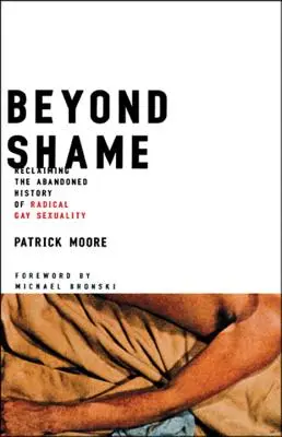 Za hranice hanby: Znovuzískanie opustenej histórie radikálnej homosexuality - Beyond Shame: Reclaiming the Abandoned History of Radical Gay Sexuality