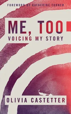 Ja tiež: Vyjadrenie môjho príbehu - Me, Too: Voicing My Story