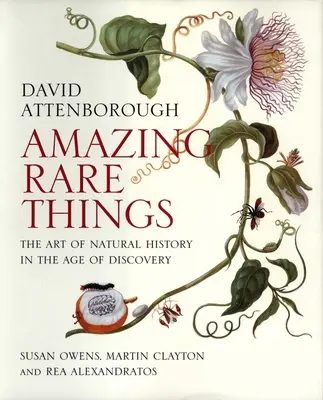 Úžasné vzácne veci: Umenie prírodopisu v dobe objavov - Amazing Rare Things: The Art of Natural History in the Age of Discovery