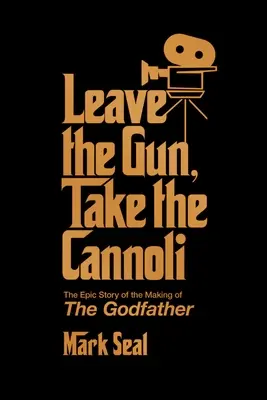 Nechajte zbraň, vezmite si cannoli: Vydajte sa na cestu: Kmotor: Cannoli, Cannoli, Cannoli: Epický príbeh o vzniku Krstného otca - Leave the Gun, Take the Cannoli: The Epic Story of the Making of the Godfather