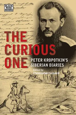 Zvedavec: sibírske denníky Petra Kropotkina - The Curious One: Peter Kropotkin's Siberian Diaries