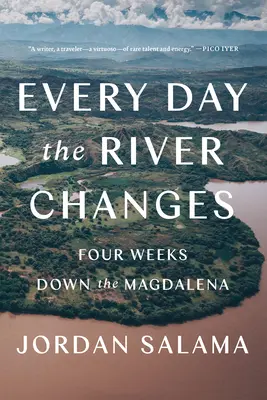 Každý deň sa rieka mení: Štyri týždne na Magdaléne - Every Day the River Changes: Four Weeks Down the Magdalena