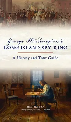 Špionážny kruh Georgea Washingtona na Long Islande: Sprievodca históriou a prehliadkou - George Washington's Long Island Spy Ring: A History and Tour Guide