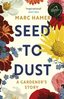 Od semienka po prach - Rozvážny, sezónny príbeh o roku v záhrade - Seed to Dust - A mindful, seasonal tale of a year in the garden