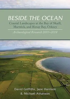 Vedľa oceánu: Vychádzka: Pobrežné krajiny v zátoke Skaill, Marwick a zátoke Birsay na Orknejách: archeologický výskum, 2003-18 - Beside the Ocean: Coastal Landscapes at the Bay of Skaill, Marwick, and Birsay Bay, Orkney: Archaeological Research, 2003-18