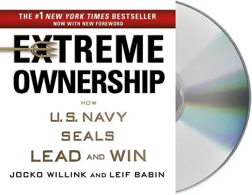 Extrémne vlastníctvo: Ako Navy Seals vedú a víťazia - Extreme Ownership: How U.S. Navy Seals Lead and Win