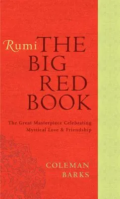 Rumi: Veľká červená kniha: Rumi: Veľké majstrovské dielo oslavujúce mystickú lásku a priateľstvo - Rumi: The Big Red Book: The Great Masterpiece Celebrating Mystical Love and Friendship