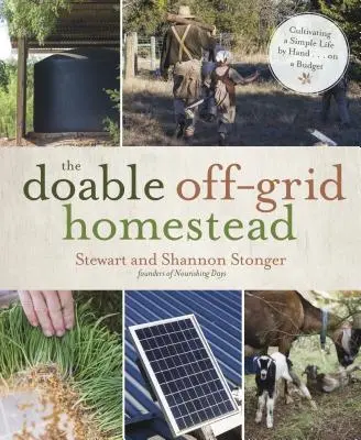 The Doable Off-Grid Homestead (Uskutočniteľná usadlosť mimo siete): ... s nízkym rozpočtom. - The Doable Off-Grid Homestead: Cultivating a Simple Life by Hand . . . on a Budget