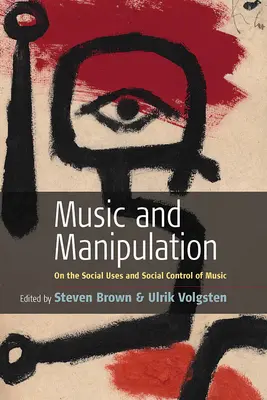 Hudba a manipulácia: O spoločenskom využití a spoločenskej kontrole hudby: Kniha o manipulácii s hudbou: Spoločenské využitie a spoločenská kontrola hudby - Music and Manipulation: On the Social Uses and Social Control of Music