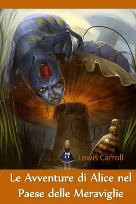 Le Avventure di Alice nel Paese delle Meraviglie: Alicine dobrodružstvá v krajine zázrakov, talianske vydanie - Le Avventure di Alice nel Paese delle Meraviglie: Alice's Adventures in Wonderland, Italian edition
