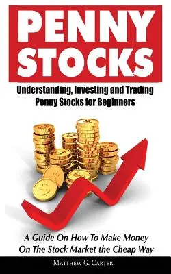 Penny Stocks: Príručka o tom, ako zarobiť peniaze na burze cenných papierov C - Penny Stocks: Understanding, Investing and Trading Penny Stocks for Beginners A Guide On How To Make Money On The Stock Market the C