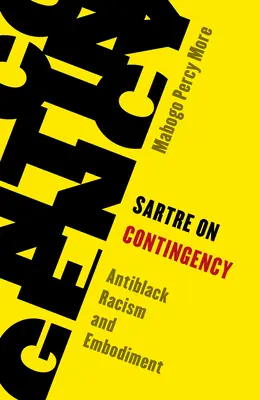 Sartre o nepredvídateľnosti: Antiblack Racism and Embodiment (Protičiernošský rasizmus a stelesnenie) - Sartre on Contingency: Antiblack Racism and Embodiment