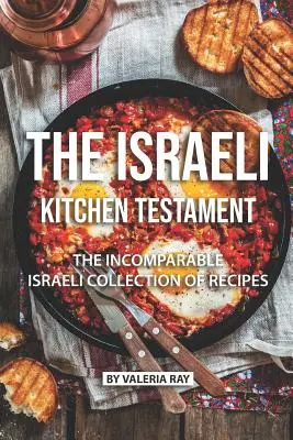 Testament izraelskej kuchyne: Neporovnateľná izraelská zbierka receptov - The Israeli Kitchen Testament: The Incomparable Israeli Collection of Recipes