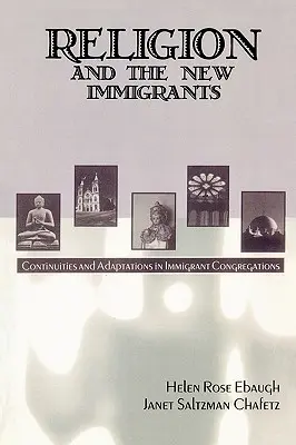 Náboženstvo a noví prisťahovalci: Kontinuita a adaptácia v imigrantských kongregáciách - Religion and the New Immigrants: Continuities and Adaptations in Immigrant Congregations