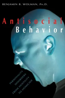Antisociálne správanie: Poruchy osobnosti od nepriateľstva po vraždy - Antisocial Behavior: Personality Disorders from Hostility to Homicide