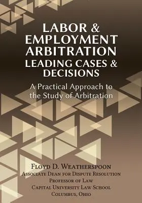 Arbitráž v oblasti práce a zamestnania: Praktický prístup k štúdiu rozhodcovského konania. - Labor & Employment Arbitration: Leading Cases & Decisions. a Practical Approach to the Study of Arbitration